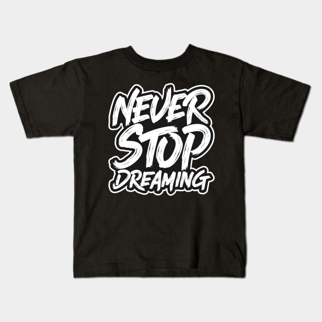 Never Stop Dreaming Kids T-Shirt by Motivation Wings